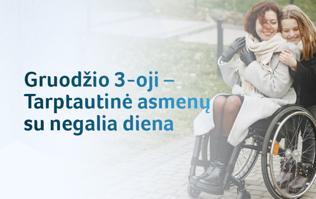 Iš esmės pakitusi negalios politika: dėmesys kiekvienam žmogui ir jo individualiems poreikiams